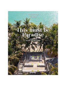 THIS MUST BE PARADISE: CONSCIOUS TRAVEL INSPIRATION