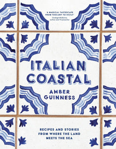 ITALIAN COASTAL: RECIPES AND STORIES FROM WHERE THE LAND MEETS THE SEA