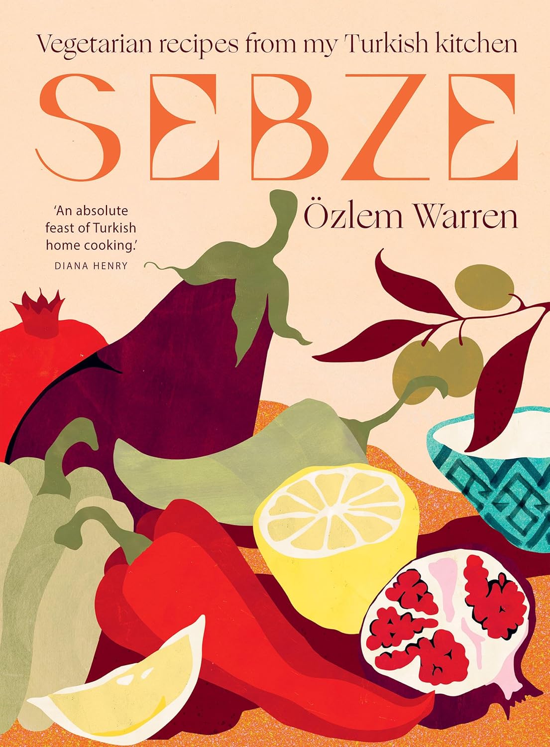SEBZE: VEGETARIAN RECIPES FROM MY TURKISH KITCHEN
