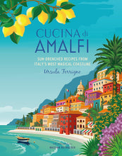 Load image into Gallery viewer, CUCINA DI AMALFI: SUN-DRENCHED RECIPES FROM SOUTHERN ITALY&#39;S MOST MAGICAL COASTLINE
