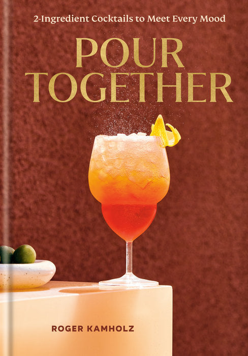 POUR TOGETHER: A COCKTAIL RECIPE BOOK