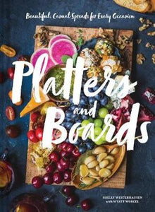 PLATTERS AND BOARDS: BEAUTIFUL, CASUAL SPREADS FOR EVERY OCCASIONS