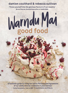 WARNDU MAI (GOOD FOOD): INTRODUCING NATIVE AUSTRALIAN INGREDIENTS TO YOUR KITCHEN